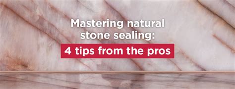 Mastering Natural Stone Sealing: 4 Tips From the Pros .